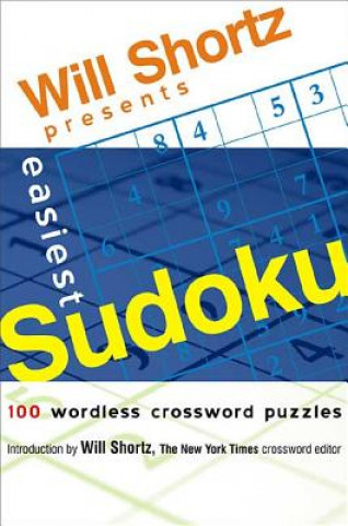 WILL SHORTZ PRESENTS EASIEST SUDOKU