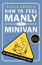 How to Feel Manly in a Minivan: The Desperate Dad's Survival Guide