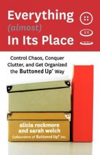 Everything (Almost) in Its Place: Control Chaos, Conquer Clutter, and Get Organized the Buttoned Up Way