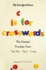 The New York Times C Is for Crosswords: The Easiest Puzzles from the New York Times