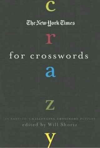 The New York Times Crazy for Crosswords: 75 Easy-To-Challenging Crossword Puzzles