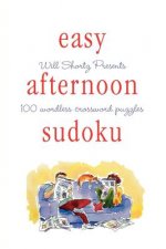 Will Shortz Presents Easy Afternoon Sudoku: 100 Wordless Crossword Puzzles