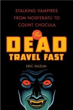 The Dead Travel Fast: Stalking Vampires from Nosferatu to Count Chocula