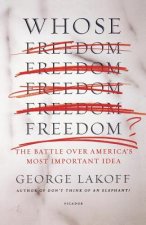 Whose Freedom?: The Battle Over America's Most Important Idea