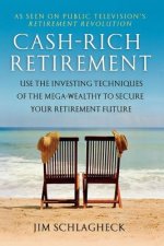 CA$H-Rich Retirement: Use the Investing Techniques of the Mega-Wealthy to Secure Your Retirement Future
