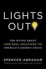 Lights Out!: Ten Myths about (and Real Solutions To) America's Energy Crisis