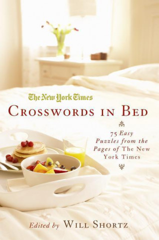 The New York Times Crosswords in Bed: 75 Easy Puzzles from the Pages of the New York Times