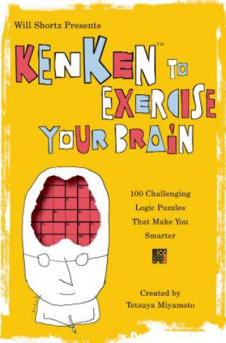 Will Shortz Presents Kenken to Exercise Your Brain: 100 Challenging Logic Puzzles That Make You Smarter