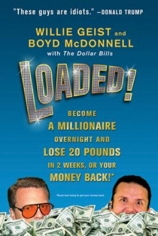 Loaded!: Become a Millionaire Overnight and Lose 20 Pounds in 2 Weeks, or Your Money Back!