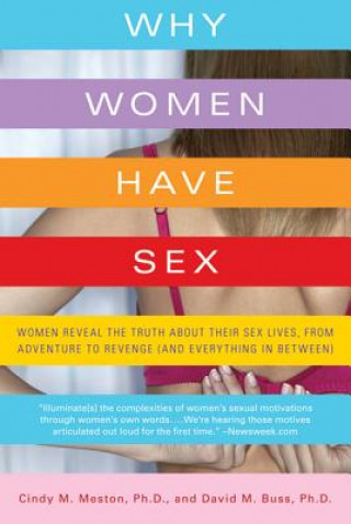 Why Women Have Sex: Women Reveal the Truth about Their Sex Lives, from Adventure to Revenge (and Everything in Between) (Cindy M. Meston,David M. Buss