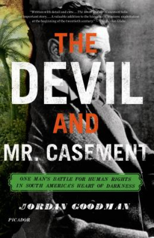 Devil and Mr. Casement: One Man's Battle for Human Rights in South America's Heart of Darkness