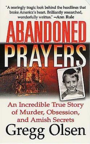 Abandoned Prayers: An Incredible True Story of Murder, Obsession, and Amish Secrets