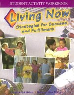 Living Now Student Activity Workbook: Strategies for Success and Fulfillment