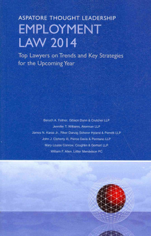 Employment Law 2014: Top Lawyers on Trends and Key Strategies for the Upcoming Year (Aspatore Thought Leadership)