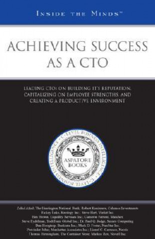 Achieving Success as a CTO: Leading CTOS on Building Its Reputation, Capitalizing on Employee Strengths, and Creating a Productive Environment