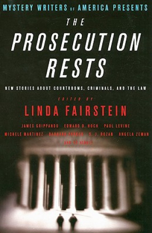 Mystery Writers of America Presents the Prosecution Rests: New Stories about Courtrooms, Criminals, and the Law