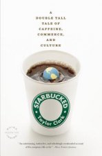 Starbucked: A Double Tall Tale of Caffeine, Commerce, and Culture