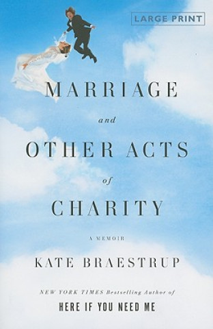 Marriage and Other Acts of Charity: A Memoir