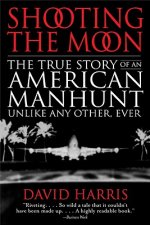 Shooting the Moon: The True Story of an American Manhunt Unlike Any Other, Ever