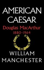 American Caesar, Douglas MacArthur, 1880-1964