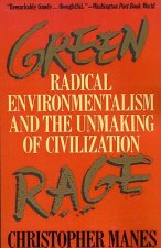 Green Rage: Radical Environmentalism and the Unmaking of Civilization