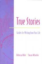 True Stories: Guides for Writing from Your Life