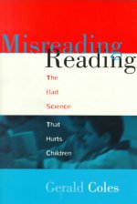 Misreading Reading: The Bad Science That Hurts Children