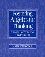 Fostering Algebraic Thinking: A Guide for Teachers, Grades 6-10