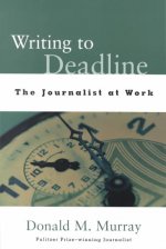 Writing to Deadline: The Journalist at Work