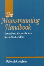 The Mainstreaming Handbook: How to Be an Advocate for Your Special-Needs Students