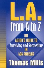 L.A. from A to Z: The Actor's Guide to Surviving and Succeeding in Los Angeles