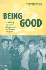 Being Good: Rethinking Classroom Management and Student Discipline