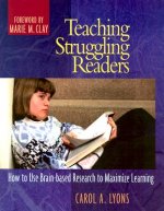 Teaching Struggling Readers: How to Use Brain-Based Research to Maximize Learning