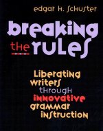 Breaking the Rules: Liberating Writers Through Innovative Grammar Instruction