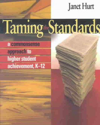 Taming the Standards: A Commonsense Approach to Higher Student Achievement, K-12