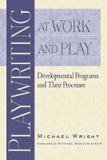 Playwriting at Work and Play: Developmental Programs and Their Processes