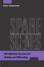 Spare Scenes: 60 Skeletal Scenes for Acting and Directing