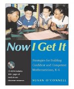 Now I Get It: Strategies for Building Confident and Competent Mathematicians, K-6