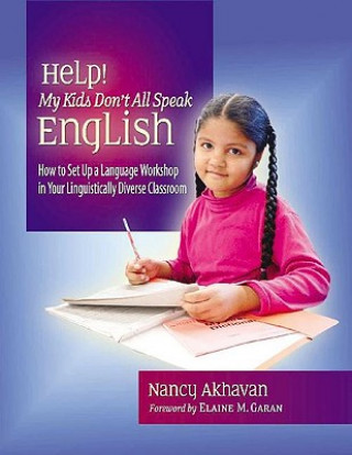 Help! My Kids Don't All Speak English: How to Set Up a Language Workshop in Your Linguistically Diverse Classroom