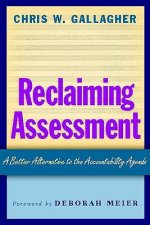 Reclaiming Assessment: A Better Alternative to the Accountability Agenda