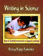 Writing in Science: How to Scaffold Instruction to Support Learning