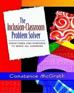 The Inclusion-Classroom Problem Solver: Structures and Supports to Serve All Learners