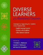 Diverse Learners in the Mainstream Classroom: Strategies for Supporting All Students Across Content Areas--English Language Learners, Students with Di