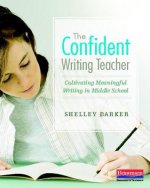 The Confident Writing Teacher: Cultivating Meaningful Writing in Middle School
