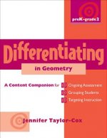 Differentiating in Geometry, Prek-Grade 2: A Content Companionfor Ongoing Assessment, Grouping Students, Targeting Instruction, and Adjusting Levels o