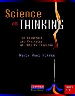 Science as Thinking: The Constants and Variables of Inquiry Teaching, Grades 5-10