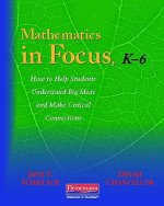 Mathematics in Focus, K-6: How to Help Students Understand Big Ideas and Make Critical Connections