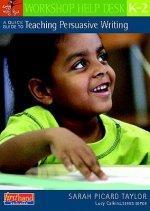 A Quick Guide to Teaching Persuasive Writing, K-2