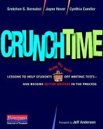 Crunchtime: Lessons to Help Students Blow the Roof Off Writing Tests--And Become Better Writers in the Process