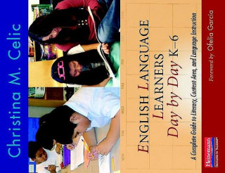 English Language Learners Day by Day, K-6: A Complete Guide to Literacy, Content-Area, and Language Instruction